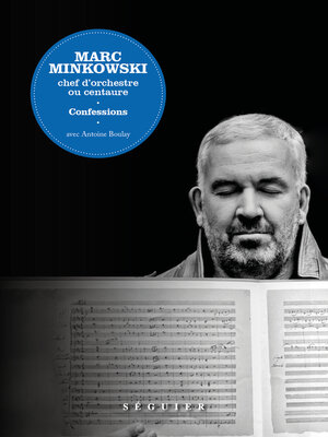 cover image of Marc Minkowski. Chef d'orchestre ou centaure. Confessions